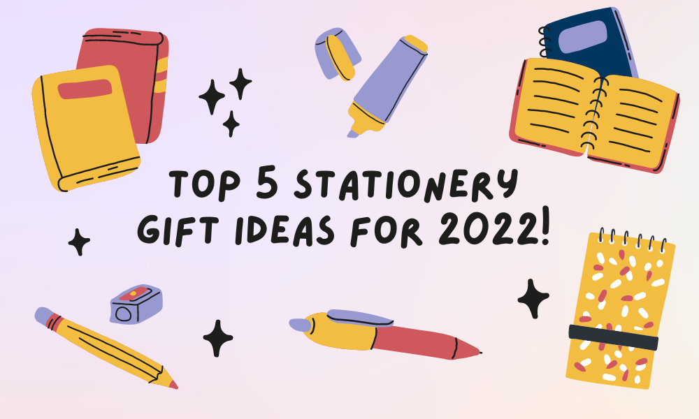 Top 5 Stationery Gift Ideas for 2022!