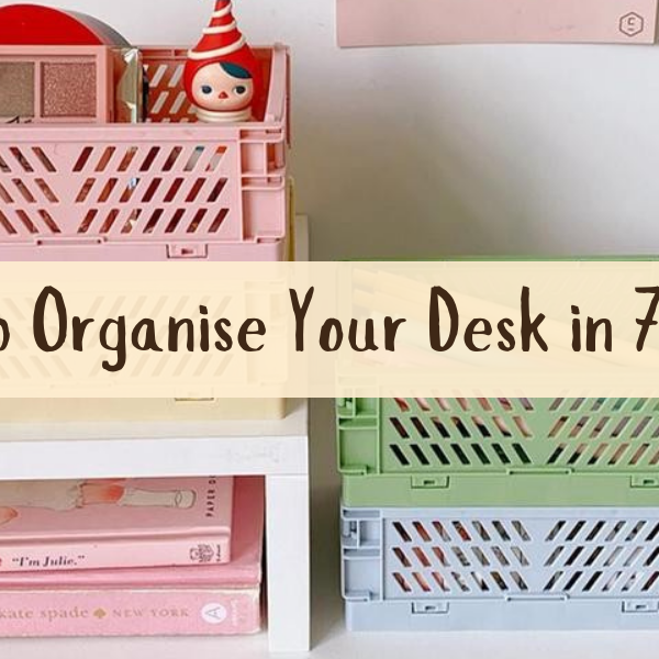 How to Organise Your Desk in 7 Steps to Stay Happy & Productive