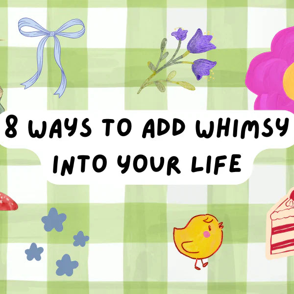 8 Ways to Add Whimsy Into Your Life (A Stationery Lover’s Guide)