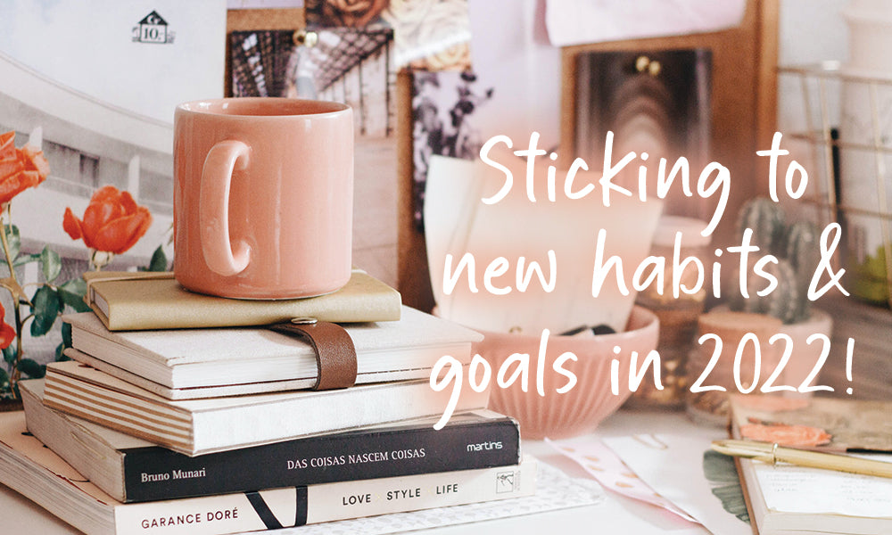 Tips & Tricks: Sticking to new habits & goals in 2022!