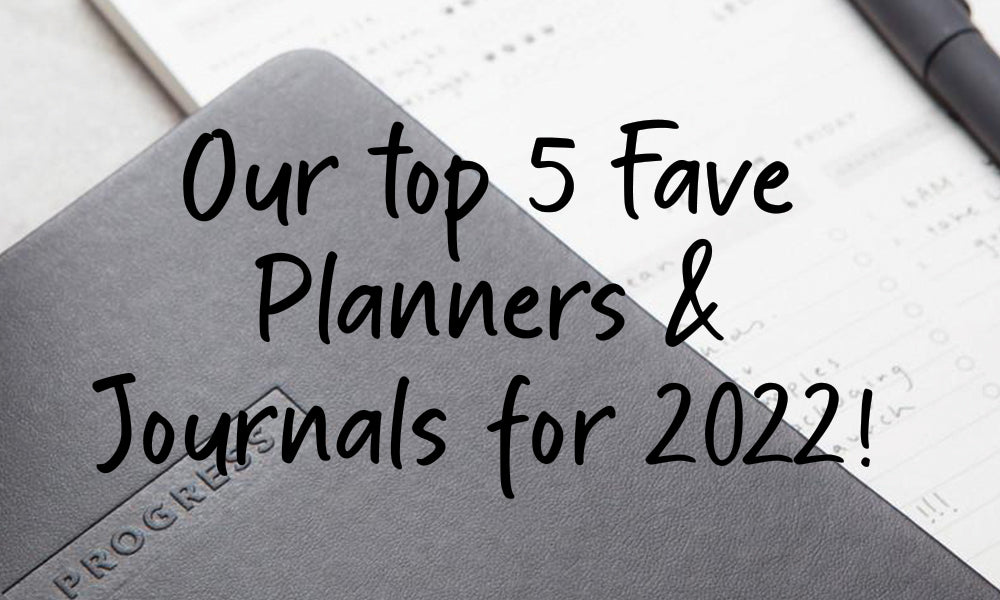 Our top 5 favourite Planners & Journals for 2022!